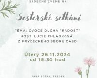 Srdečně zveme na sesterské setkání Úterý 26. 11. 2024 od 15.30 hod. Téma: Ovoce Ducha "RADOST" Host: Lucie Chládková z frýdeckého sboru CASD