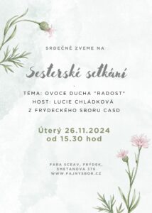 Srdečně zveme na sesterské setkáníÚterý 26. 11. 2024 od 15.30 hod.Téma: Ovoce Ducha "RADOST"Host: Lucie Chládková z frýdeckého sboru CASD